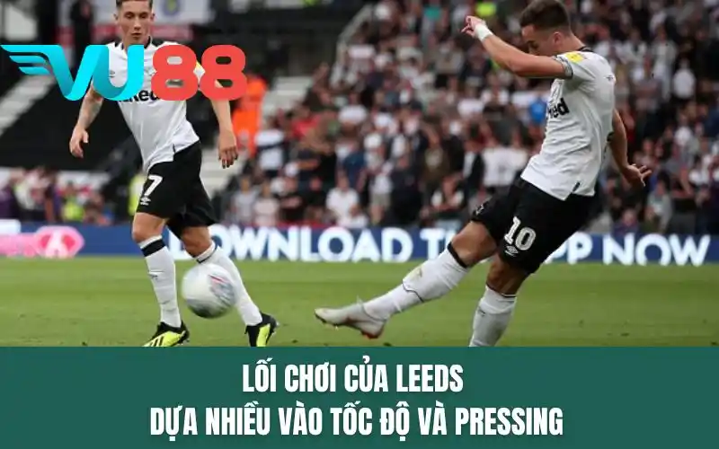 Lối chơi của Leeds dựa nhiều vào tốc độ và pressing