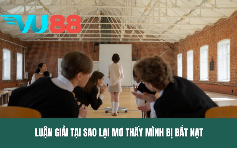 Luận giải tại sao lại mơ thấy mình bị bắt nạt