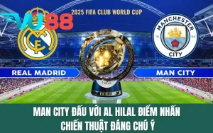 Man City Đấu Với Al Hilal - Điểm Nhấn Chiến Thuật Đáng Chú Ý