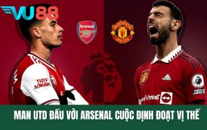 Man Utd Đấu Với Arsenal Cuộc Định Đoạt Vị Thế Ngoại Hạng