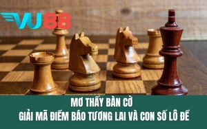Mơ Thấy Bàn Cờ - Giải Mã Điềm Báo Và Con Số Lô Đề