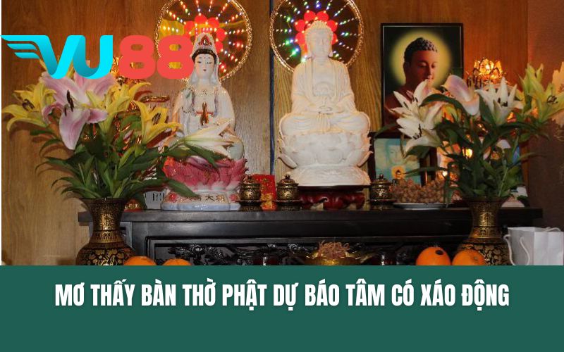 Mơ thấy bàn thờ Phật có thể dự báo tâm có xáo động