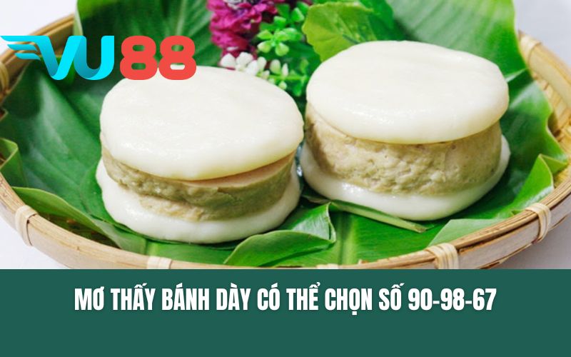 Mơ thấy bánh dày có thể chọn số 90-98-67