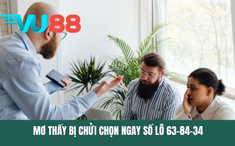 Mơ thấy bị chửi chọn ngay số lô 63-84-34