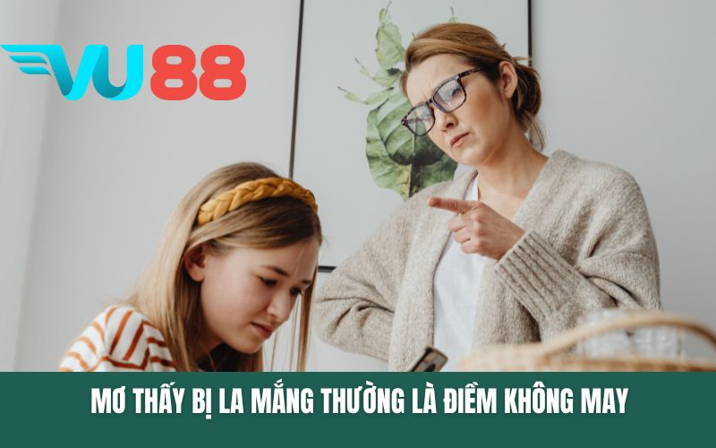 Mơ thấy bị la mắng thường là điềm không may