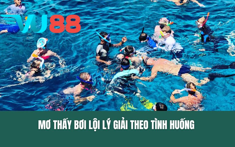 Mơ thấy bơi lội lý giải theo tình huống 
