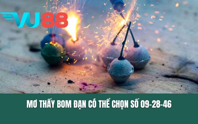 Mơ thấy bom đạn có thể chọn số 09-28-46