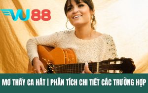 Nằm Mơ Thấy Ca Hát - Phân Tích Chi Tiết Ý Nghĩa Từng Trường Hợp