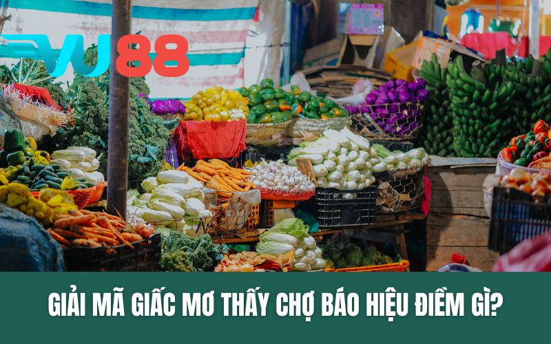 Giải Mã Giấc Mơ Thấy Cái Chợ Báo Hiệu Điềm Gì?