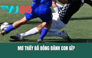 Mơ Thấy Đá Bóng Đánh Con Gì? Giải Mã Ý Nghĩa