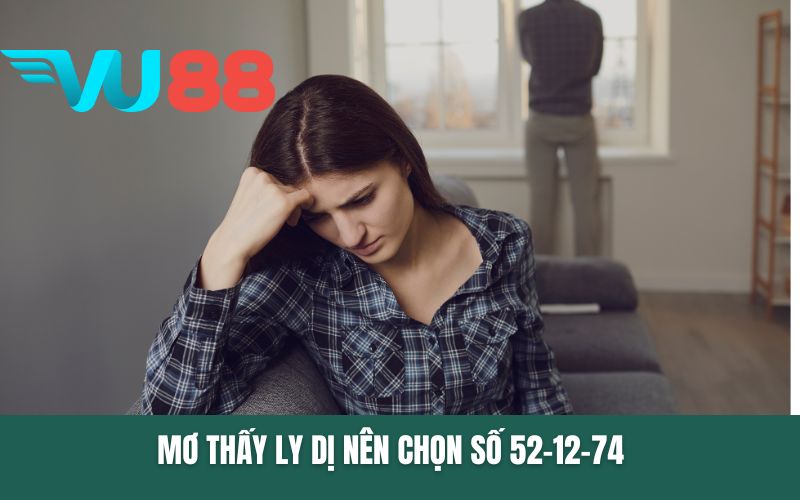 Mơ thấy ly dị nên chọn số 52-12-74