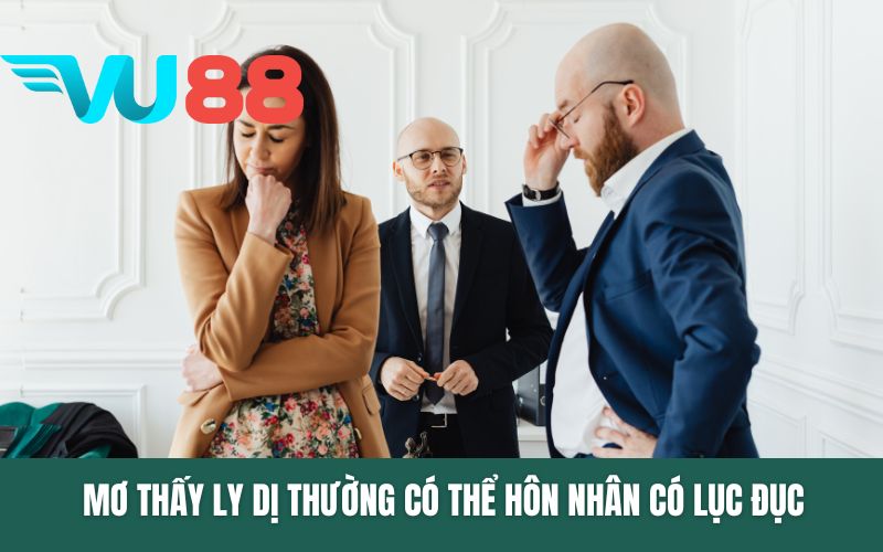 Mơ thấy ly dị thường có thể hôn nhân có lục đục