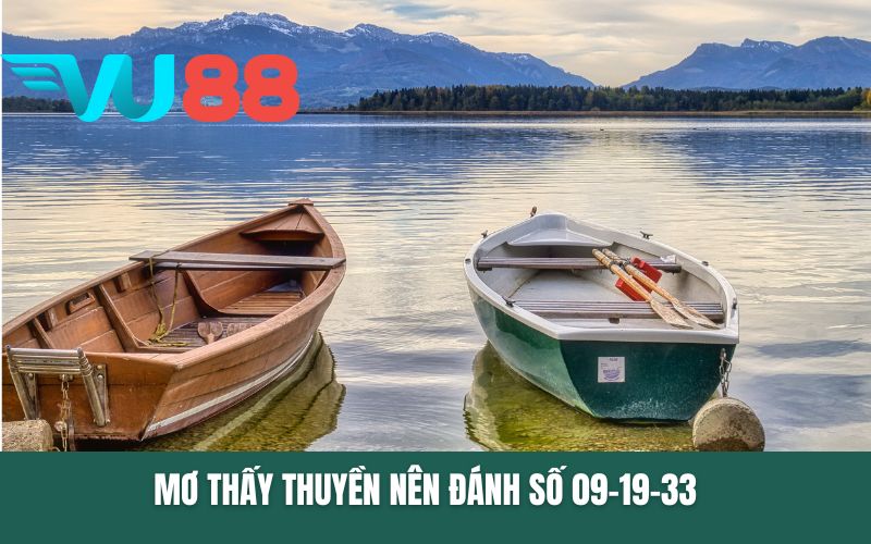 Mơ thấy thuyền nên đánh số 09-19-33