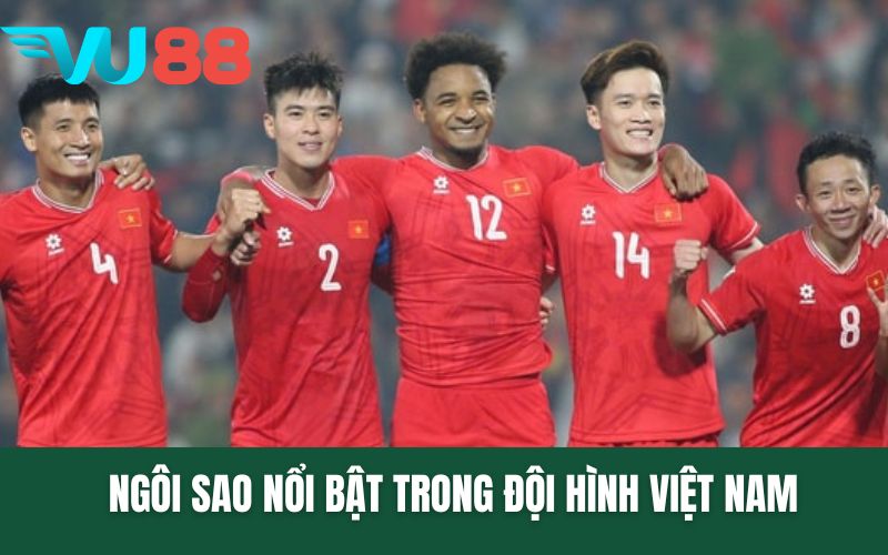 Ngôi sao nổi bật trong đội hình Việt Nam