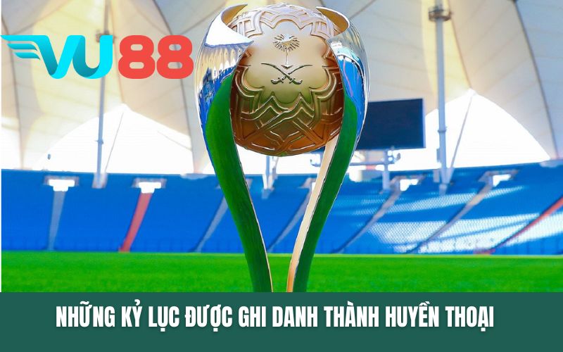 Những kỷ lục được ghi danh thành huyền thoại