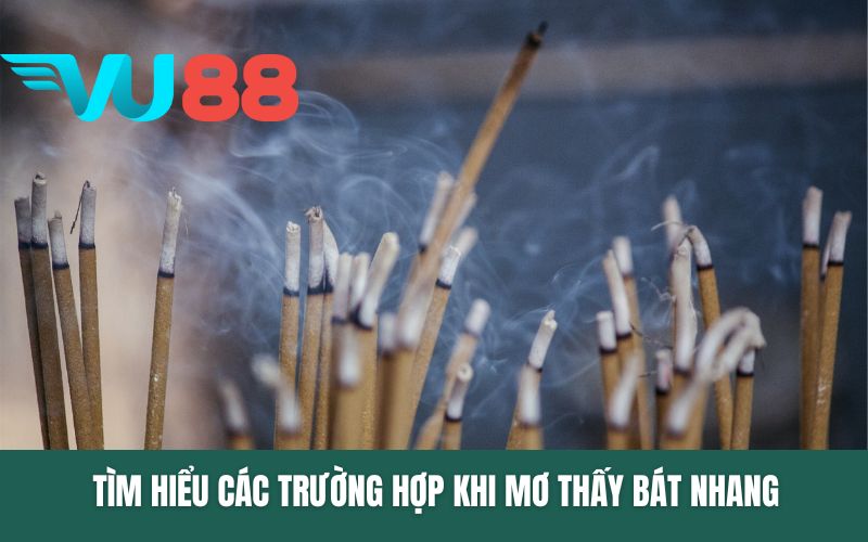 Tìm hiểu các trường hợp khi mơ thấy bát nhang