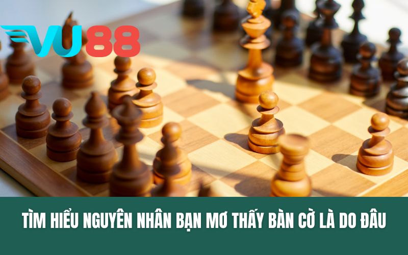 Tìm hiểu nguyên nhân bạn mơ thấy bàn cờ là do đâu