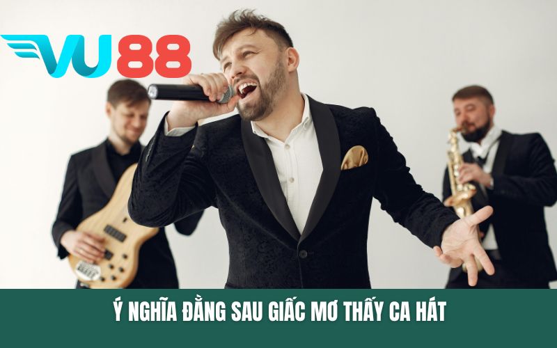 Ý nghĩa đằng sau giấc mơ thấy ca hát