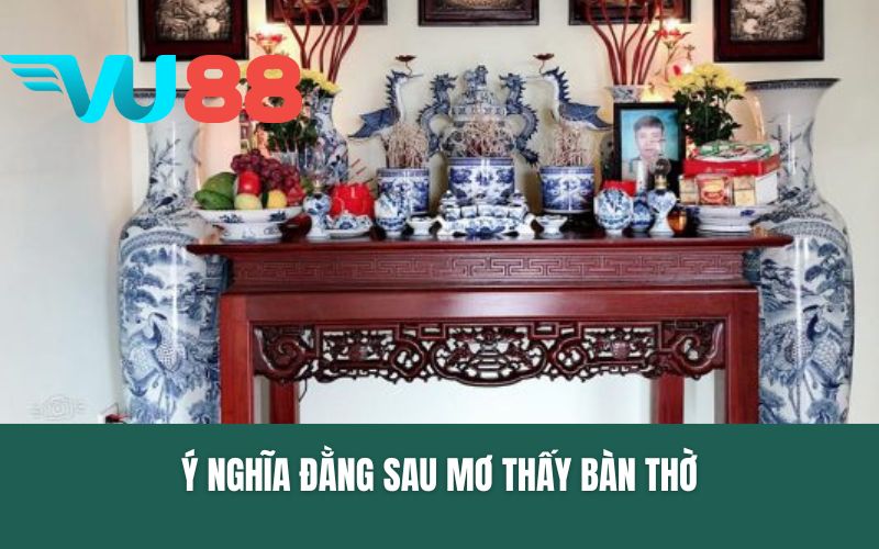 Ý nghĩa đằng sau mơ thấy bàn thờ